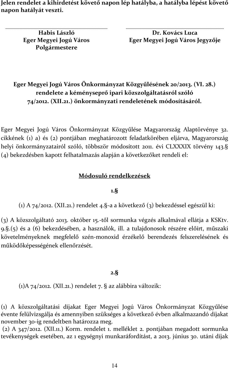) önkormányzati rendeletének módosításáról. Eger Megyei Jogú Város Önkormányzat Közgyűlése Magyarország Alaptörvénye 32.