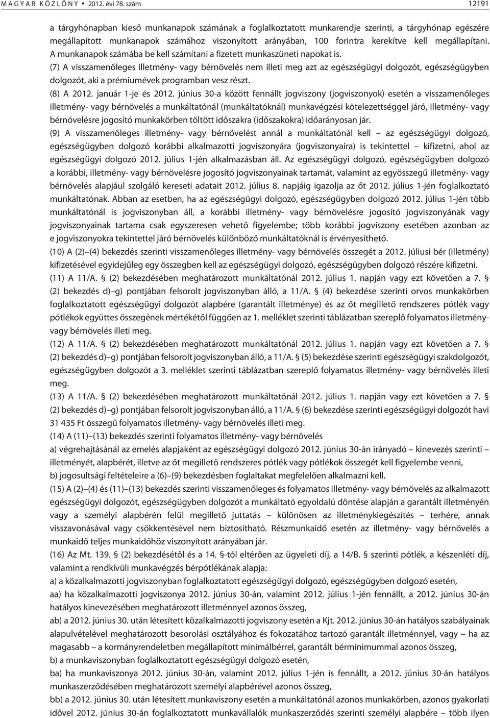 kell megállapítani. A munkanapok számába be kell számítani a fizetett munkaszüneti napokat is.
