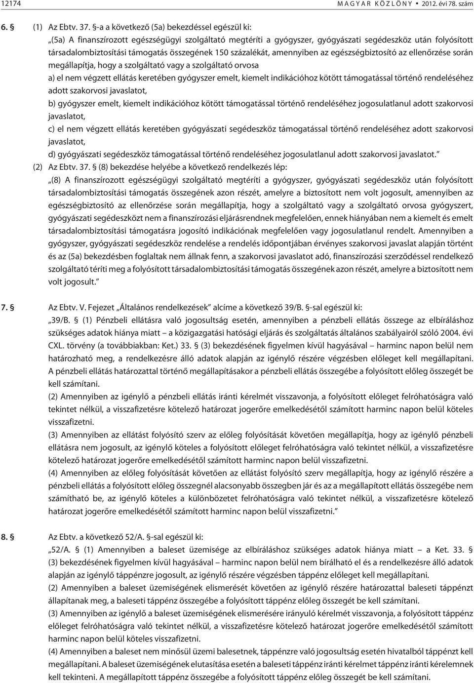 150 százalékát, amennyiben az egészségbiztosító az ellenõrzése során megállapítja, hogy a szolgáltató vagy a szolgáltató orvosa a) el nem végzett ellátás keretében gyógyszer emelt, kiemelt