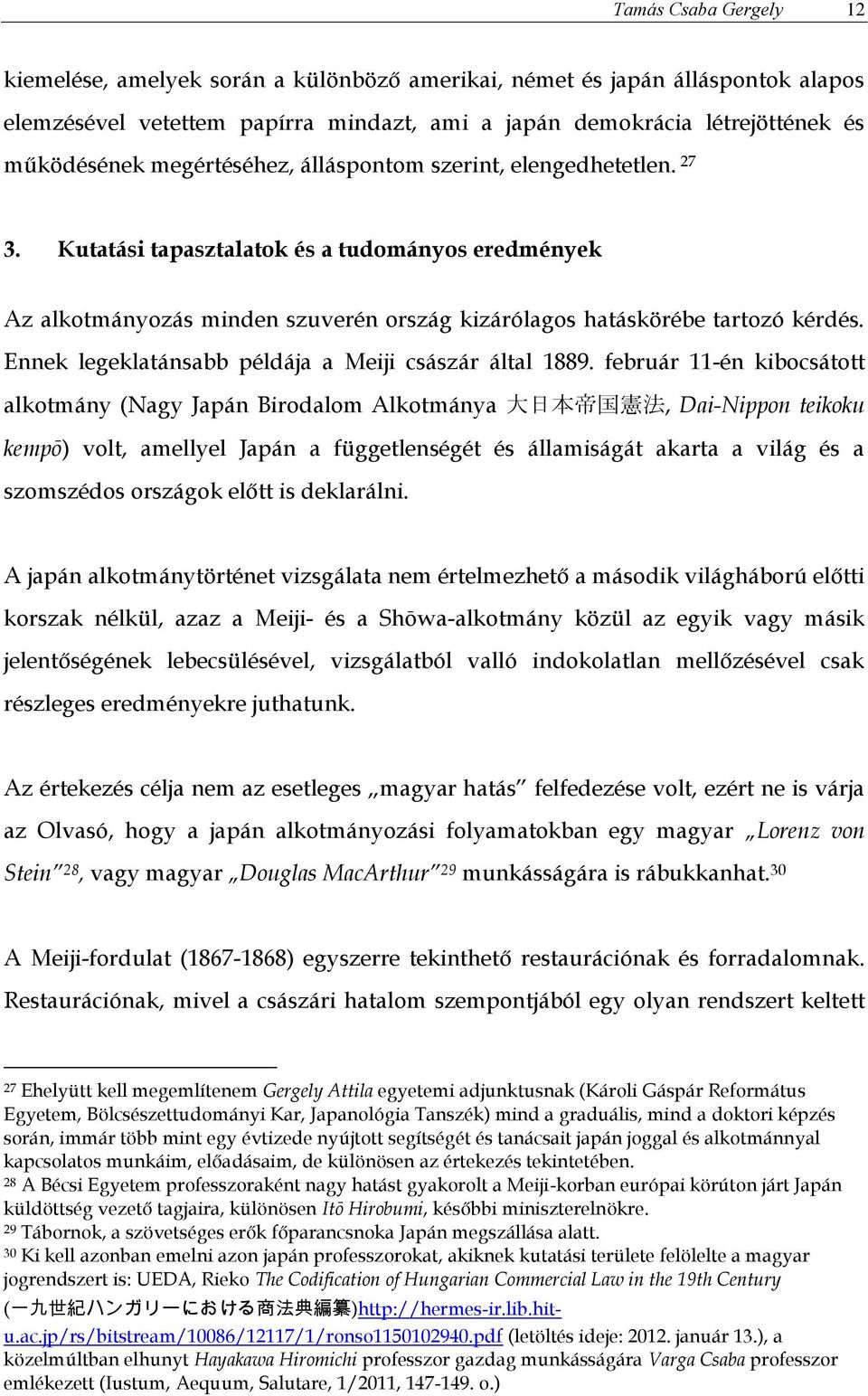Ennek legeklatánsabb példája a Meiji császár által 1889.