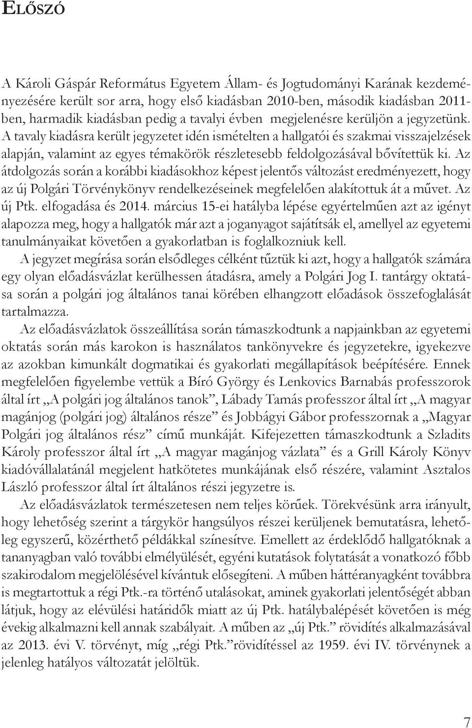 A tavaly kiadásra került jegyzetet idén ismételten a hallgatói és szakmai visszajelzések alapján, valamint az egyes témakörök részletesebb feldolgozásával bővítettük ki.