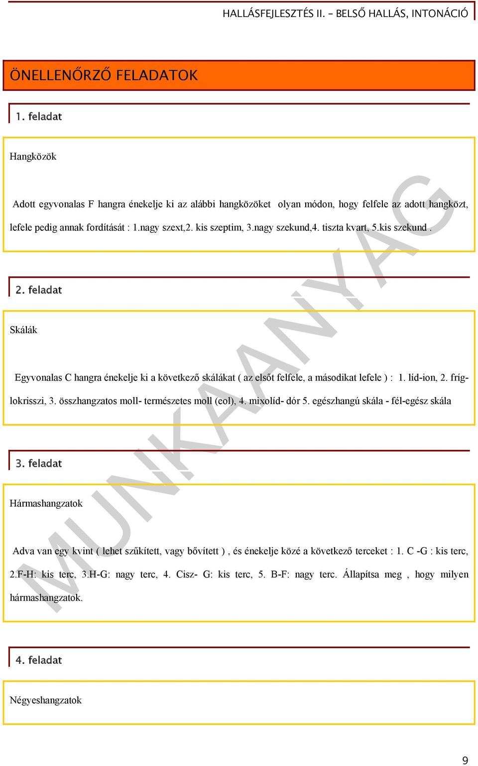 fríglokrisszi, 3. összhangzatos moll- természetes moll (eol), 4. mixolíd- dór 5. egészhangú skála - fél-egész skála 3.