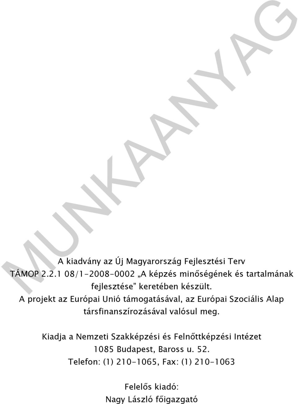 A projekt az Európai Unió támogatásával, az Európai Szociális Alap társfinanszírozásával valósul meg.