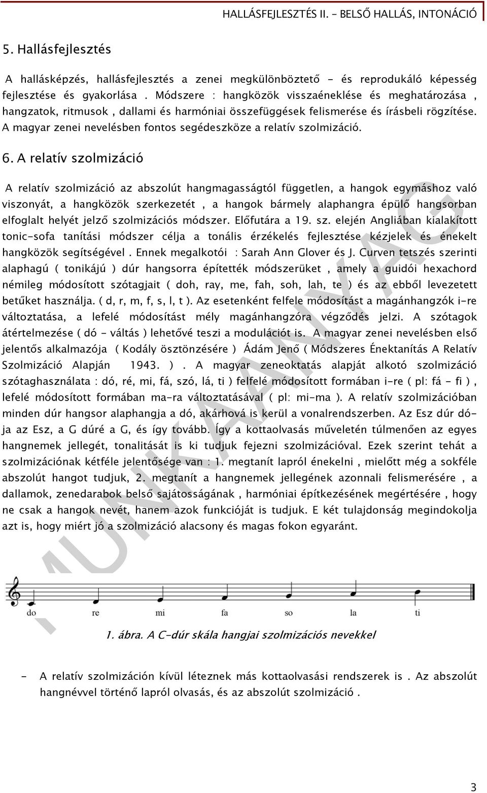A magyar zenei nevelésben fontos segédeszköze a relatív szolmizáció. 6.
