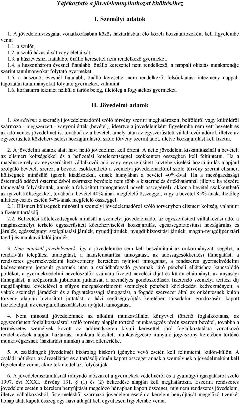 a huszonhárom évesnél fiatalabb, önálló keresettel nem rendelkező, a nappali oktatás munkarendje szerint tanulmányokat folytató gyermeket, 1.5.