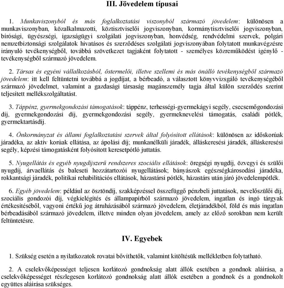 ügyészségi, igazságügyi szolgálati jogviszonyban, honvédség, rendvédelmi szervek, polgári nemzetbiztonsági szolgálatok hivatásos és szerződéses szolgálati jogviszonyában folytatott munkavégzésre