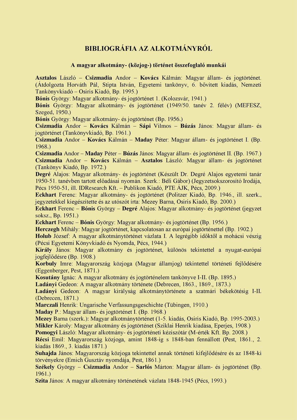 ) Bónis György: Magyar alkotmány- és jogtörténet (1949/50. tanév 2. félév) (MEFESZ, Szeged, 1950.) Bónis György: Magyar alkotmány- és jogtörténet (Bp. 1956.