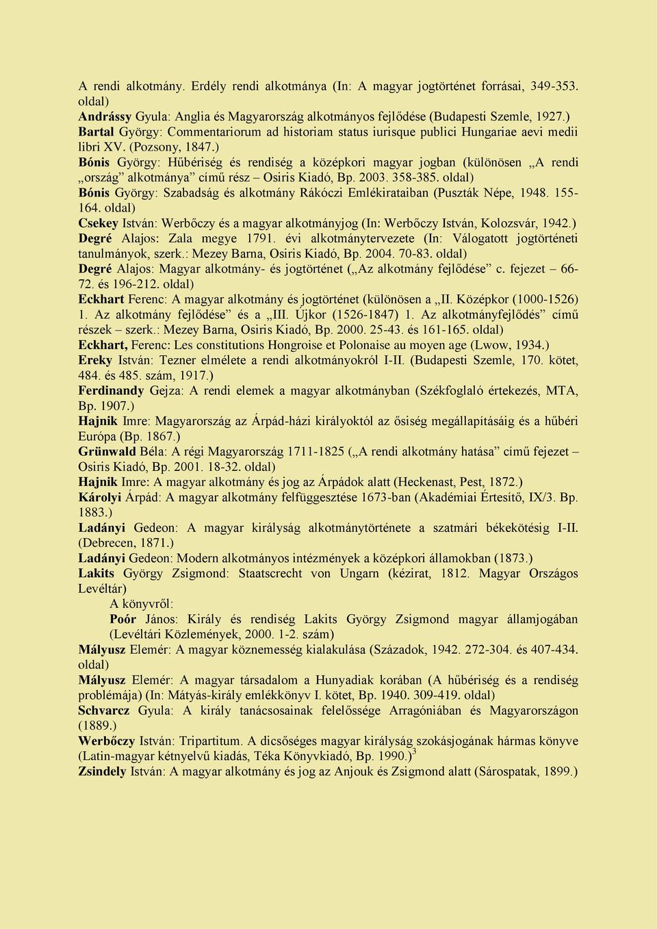 ) Bónis György: Hűbériség és rendiség a középkori magyar jogban (különösen A rendi ország alkotmánya című rész Osiris Kiadó, Bp. 2003. 358-385.