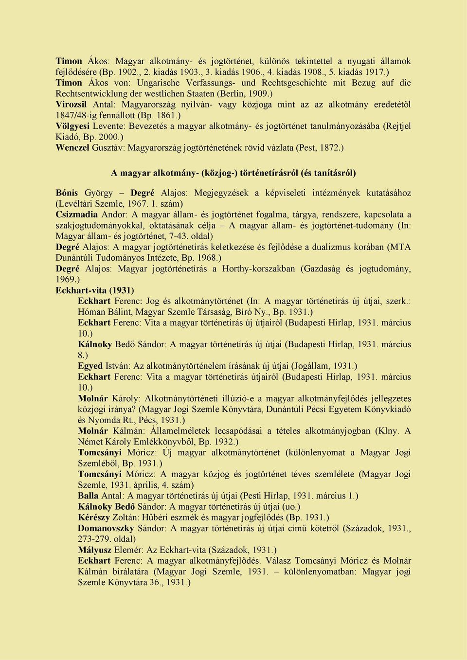 ) Virozsil Antal: Magyarország nyílván- vagy közjoga mint az az alkotmány eredetétől 1847/48-ig fennállott (Bp. 1861.