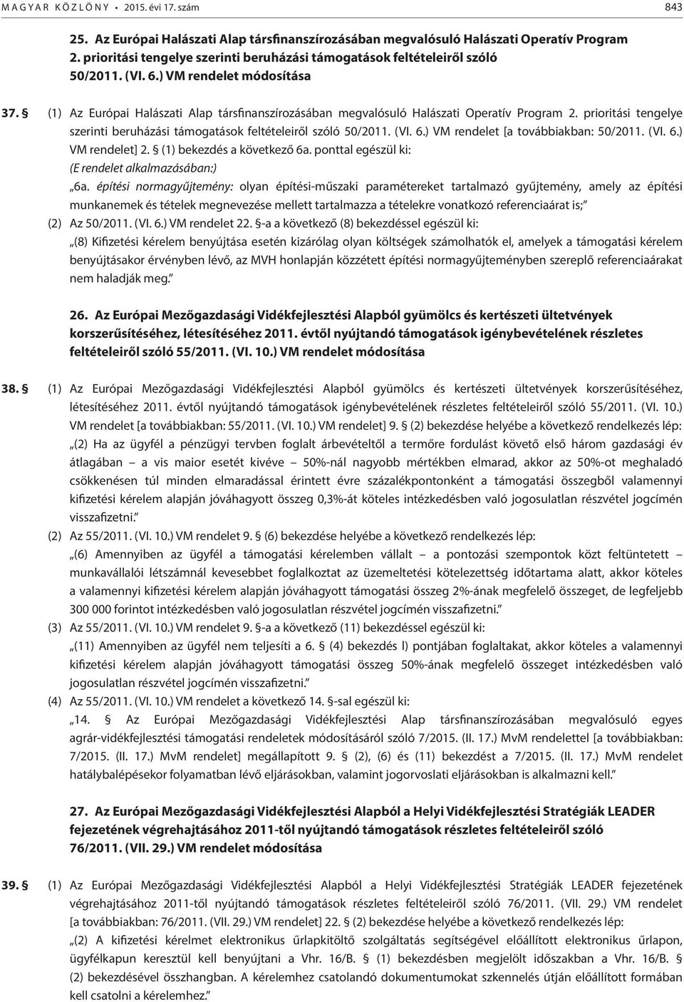 (1) Az Európai Halászati Alap társfinanszírozásában megvalósuló Halászati Operatív Program 2. prioritási tengelye szerinti beruházási támogatások feltételeiről szóló 50/2011. (VI. 6.