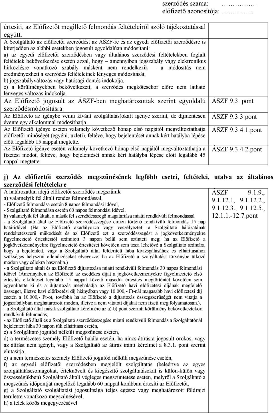 általános szerződési feltételekben foglalt feltételek bekövetkezése esetén azzal, hogy amennyiben jogszabály vagy elektronikus hírközlésre vonatkozó szabály másként rendelkezik a módosítás