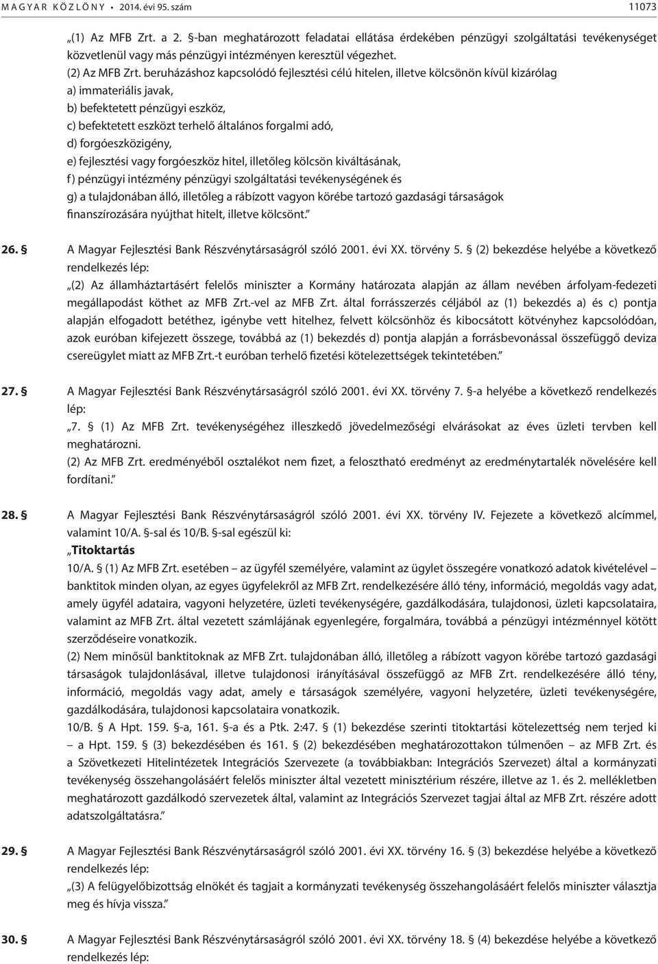 beruházáshoz kapcsolódó fejlesztési célú hitelen, illetve kölcsönön kívül kizárólag a) immateriális javak, b) befektetett pénzügyi eszköz, c) befektetett eszközt terhelő általános forgalmi adó, d)