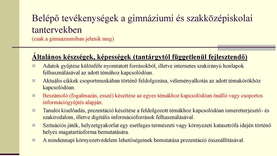 Aktuális cikkek csoportmunkában történő feldolgozása, véleményalkotás az adott témakörökhöz kapcsolódóan.