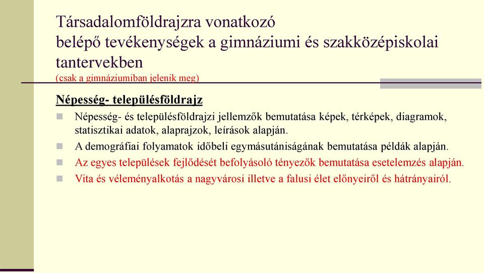 alaprajzok, leírások alapján. A demográfiai folyamatok időbeli egymásutániságának bemutatása példák alapján.