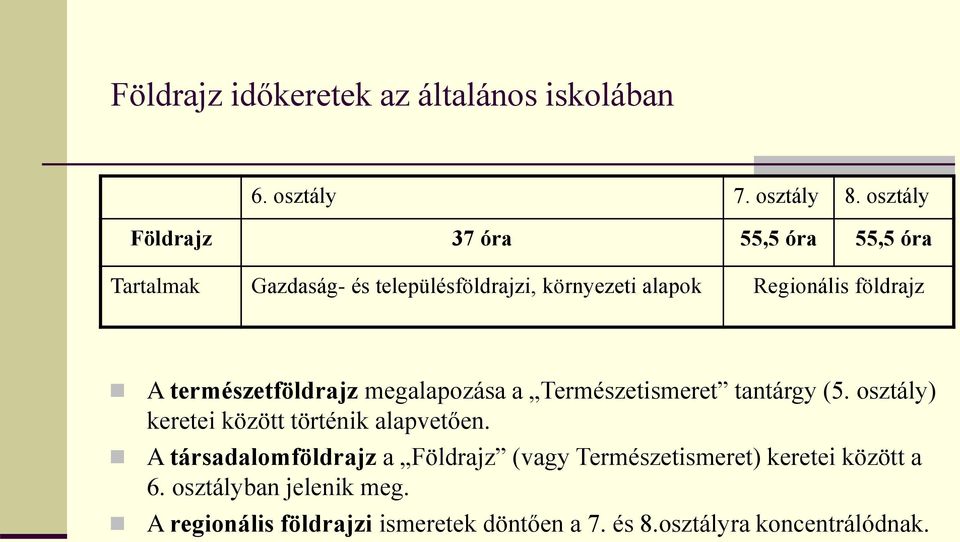 földrajz A természetföldrajz megalapozása a Természetismeret tantárgy (5. osztály) keretei között történik alapvetően.