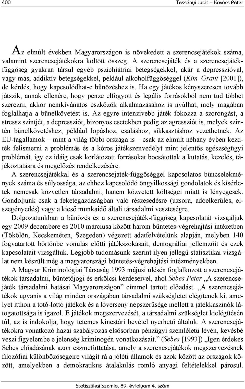 de kérdés, hogy kapcsolódhat-e bűnözéshez is.
