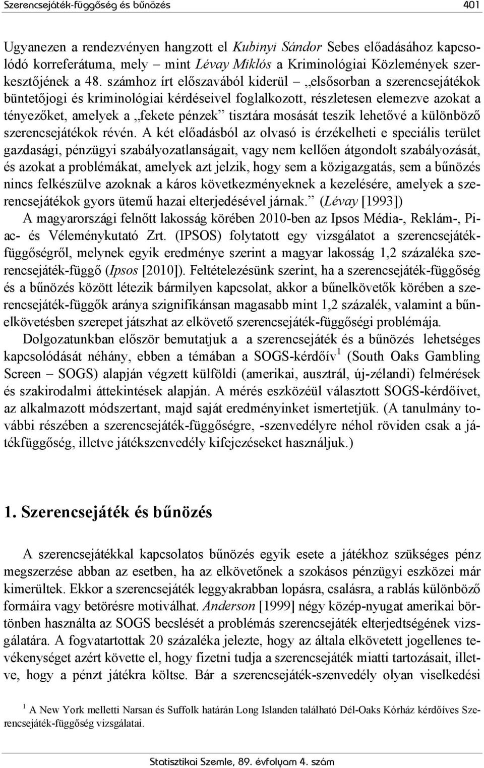 teszik lehetővé a különböző szerencsejátékok révén.