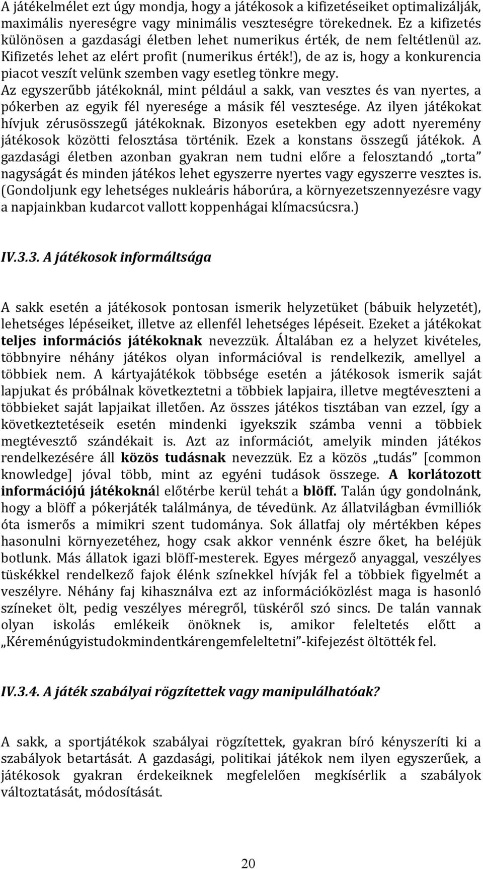 ), de az is, hogy a konkurencia piacot veszít velünk szemben vagy esetleg tönkre megy.