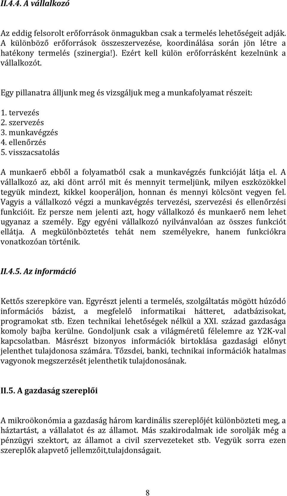 visszacsatolás A munkaerő ebből a folyamatból csak a munkavégzés funkcióját látja el.