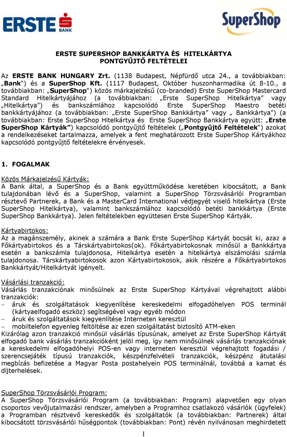 , a továbbiakban: SuperShop ) közös márkajelzésű (co-branded) Erste SuperShop Mastercard Standard Hitelkártyájához (a továbbiakban: Erste SuperShop Hitelkártya vagy Hitelkártya ) és bankszámlához