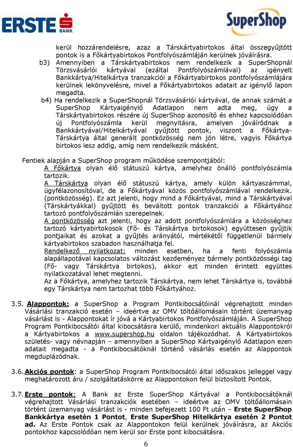 pontfolyószámlájára kerülnek lekönyvelésre, mivel a Főkártyabirtokos adatait az igénylő lapon megadta.
