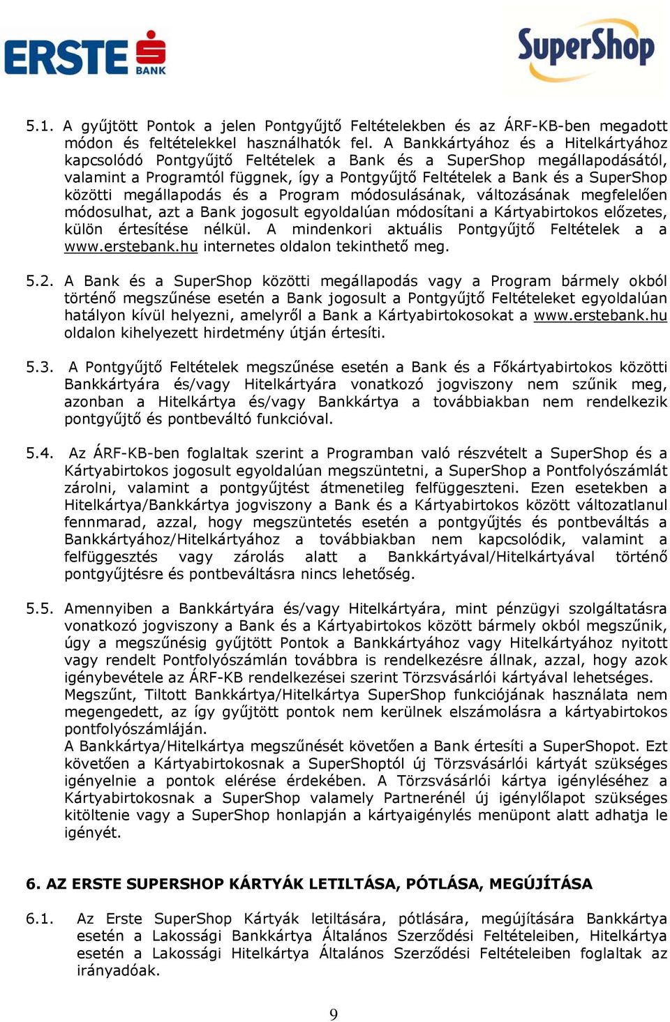 megállapodás és a Program módosulásának, változásának megfelelően módosulhat, azt a Bank jogosult egyoldalúan módosítani a Kártyabirtokos előzetes, külön értesítése nélkül.