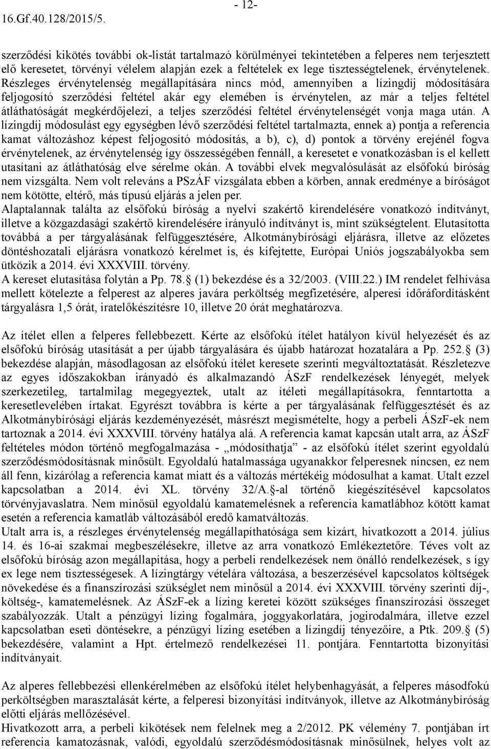 Részleges érvénytelenség megállapítására nincs mód, amennyiben a lízingdíj módosítására feljogosító szerződési feltétel akár egy elemében is érvénytelen, az már a teljes feltétel átláthatóságát