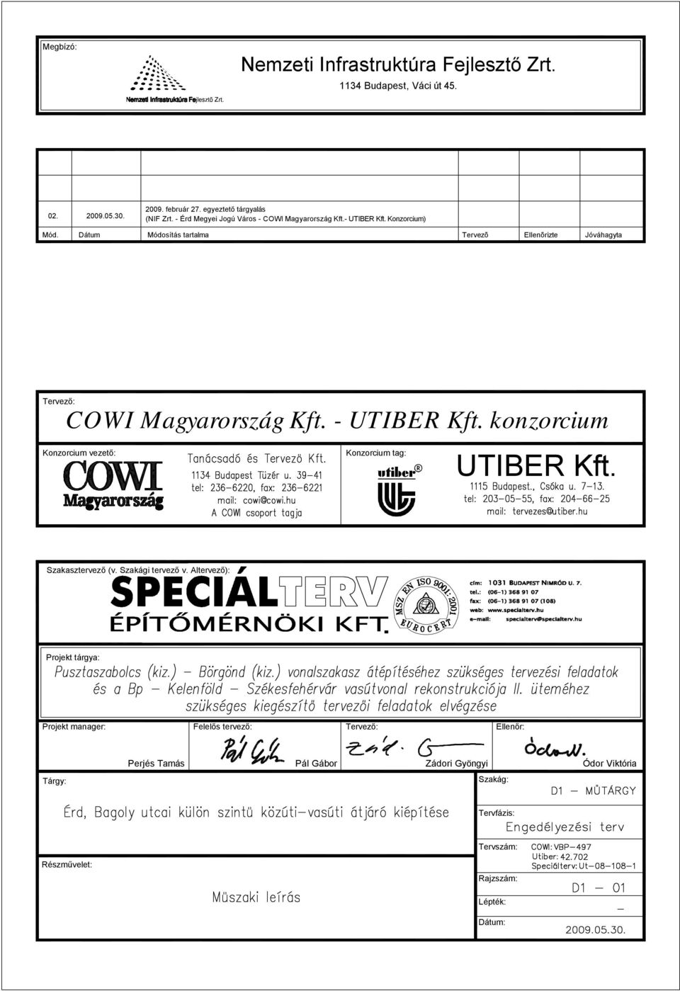 Dátum Módosítás tartalma Tervezõ Ellenõrizte Jóváhagyta Tervező: COWI Magyarország Kft. - UTIBER Kft.