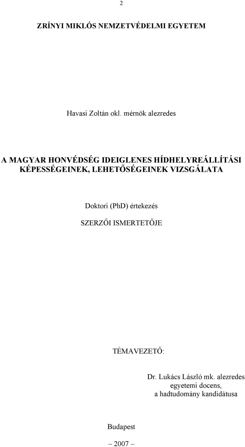 KÉPESSÉGEINEK, LEHETŐSÉGEINEK VIZSGÁLATA Doktori (PhD) értekezés SZERZŐI