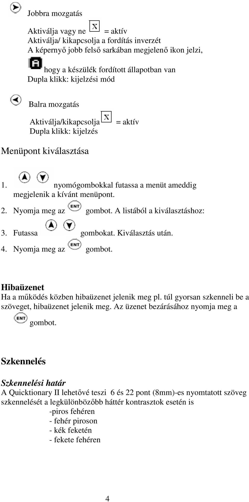 Nyomja meg az A listából a kiválasztáshoz: 3. Futassa gombokat. Kiválasztás után. 4. Nyomja meg az Hibaüzenet Ha a mőködés közben hibaüzenet jelenik meg pl.