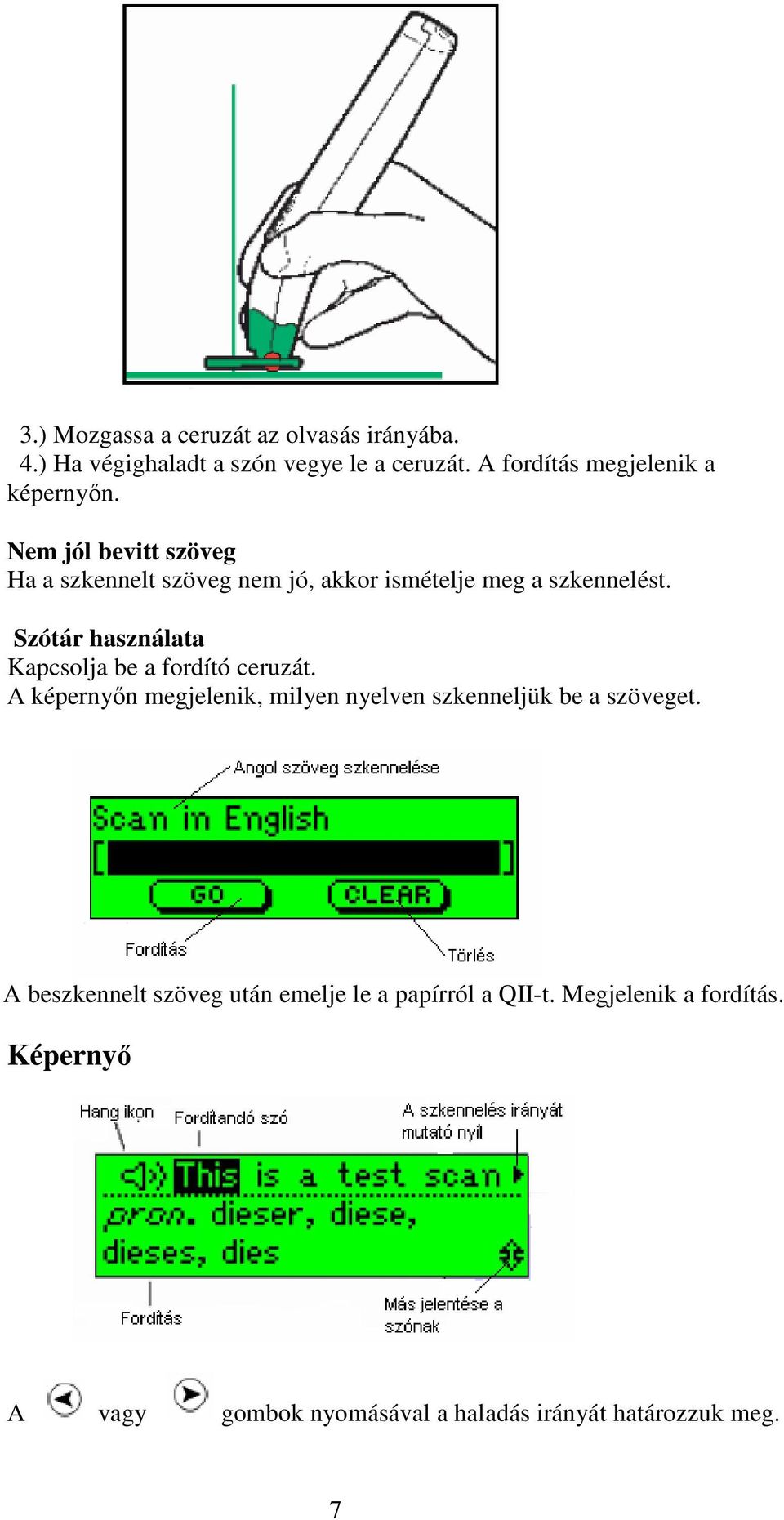 Nem jól bevitt szöveg Ha a szkennelt szöveg nem jó, akkor ismételje meg a szkennelést.