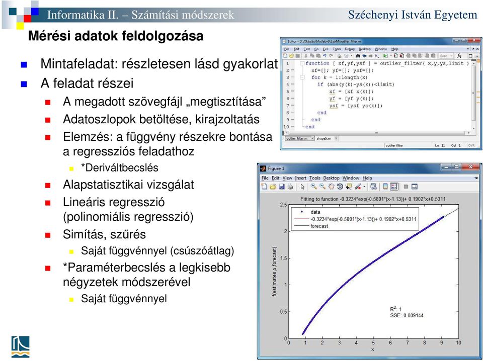 feladathoz *Deriváltbecslés Alapstatisztikai vizsgálat Lineáris regresszió (polinomiális regresszió)