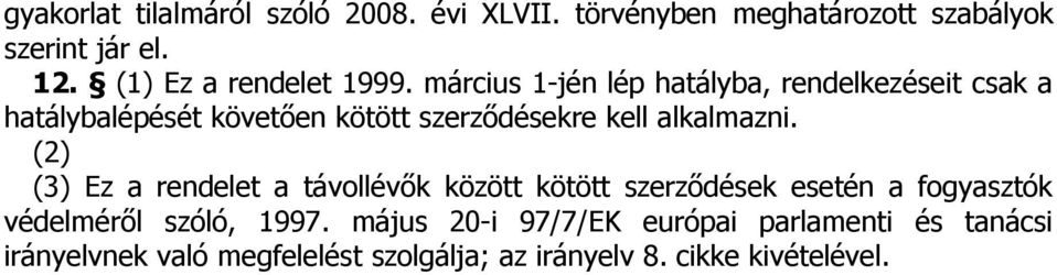 március 1-jén lép hatályba, rendelkezéseit csak a hatálybalépését követően kötött szerződésekre kell alkalmazni.