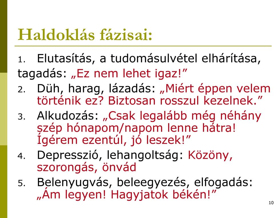 Alkudozás: Csak legalább még néhány szép hónapom/napom lenne hátra! Ígérem ezentúl, jó leszek! 4.