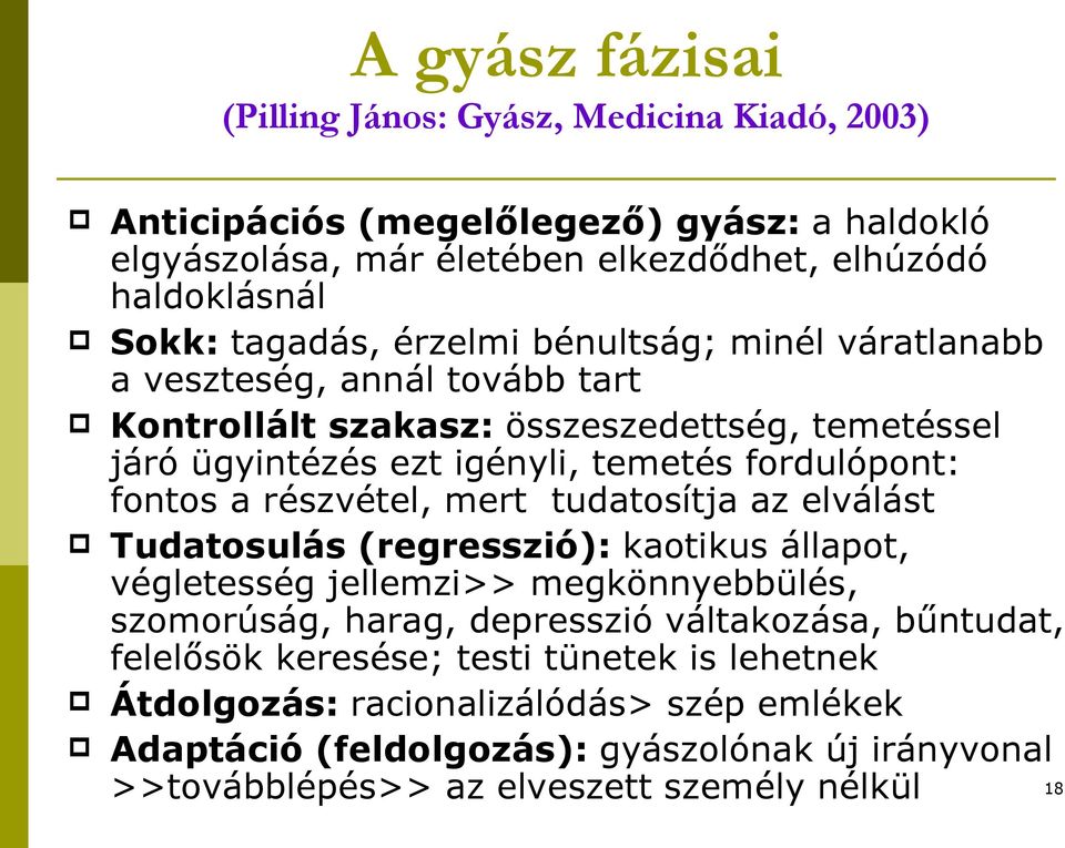 fontos a részvétel, mert tudatosítja az elválást Tudatosulás (regresszió): kaotikus állapot, végletesség jellemzi>> megkönnyebbülés, szomorúság, harag, depresszió váltakozása,