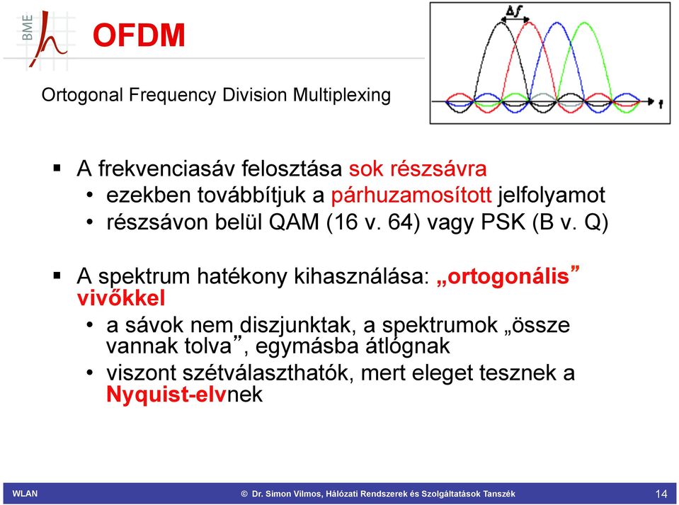 Q) A spektrum hatékony kihasználása: ortogonális vivőkkel a sávok nem diszjunktak, a spektrumok