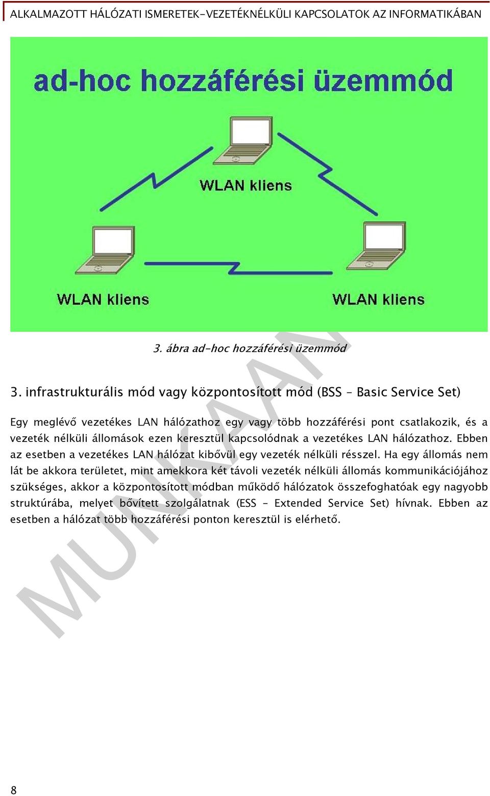 állomások ezen keresztül kapcsolódnak a vezetékes LAN hálózathoz. Ebben az esetben a vezetékes LAN hálózat kibővül egy vezeték nélküli résszel.