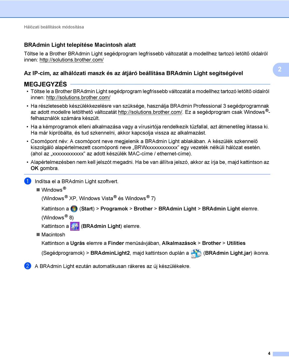 com/ Az IP-cím, az alhálózati maszk és az átjáró beállítása BRAdmin Light segítségével 2 2 Töltse le a Brother BRAdmin Light segédprogram legfrissebb változatát a modellhez tartozó letöltő oldalról