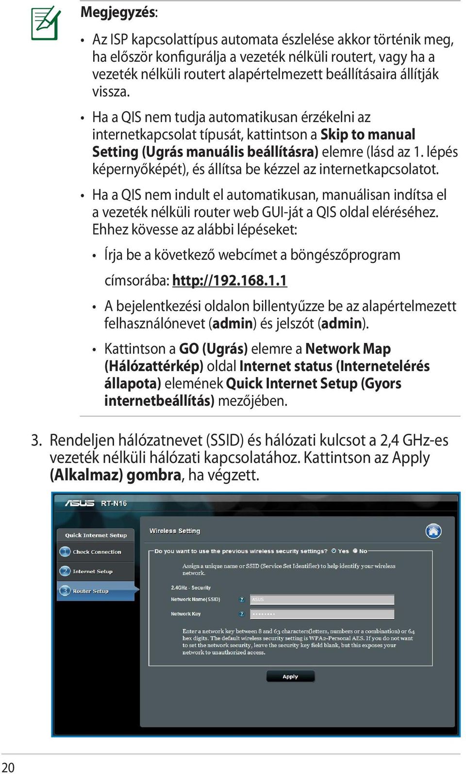 lépés képernyőképét), és állítsa be kézzel az internetkapcsolatot. Ha a QIS nem indult el automatikusan, manuálisan indítsa el a vezeték nélküli router web GUI-ját a QIS oldal eléréséhez.