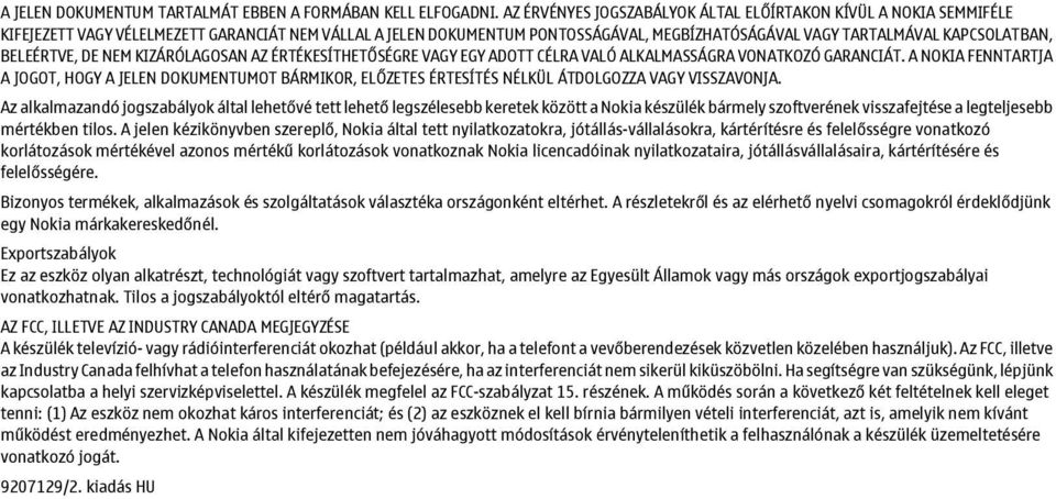 BELEÉRTVE, DE NEM KIZÁRÓLAGOSAN AZ ÉRTÉKESÍTHETŐSÉGRE VAGY EGY ADOTT CÉLRA VALÓ ALKALMASSÁGRA VONATKOZÓ GARANCIÁT.