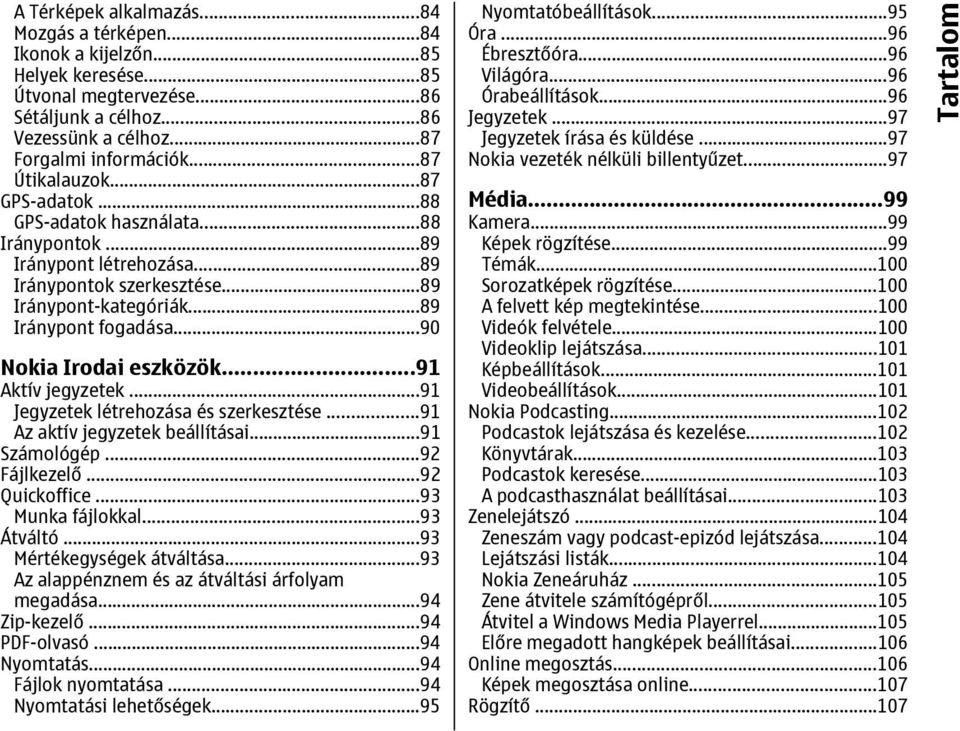 ..90 Nokia Irodai eszközök...91 Aktív jegyzetek...91 Jegyzetek létrehozása és szerkesztése...91 Az aktív jegyzetek beállításai...91 Számológép...92 Fájlkezelő...92 Quickoffice...93 Munka fájlokkal.
