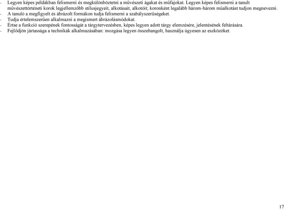 megnevezni. - A tanuló a megfigyelt és ábrázolt formákon tudja felismerni a szabályszerűségeket. - Tudja értelemszerűen alkalmazni a megismert ábrázolásmódokat.