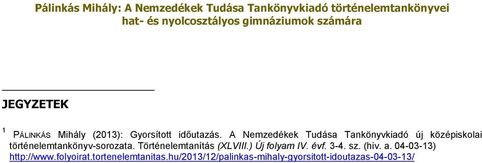 történelemtankönyv-sorozata. Történelemtanítás (XLVIII.) Új folyam IV. évf.