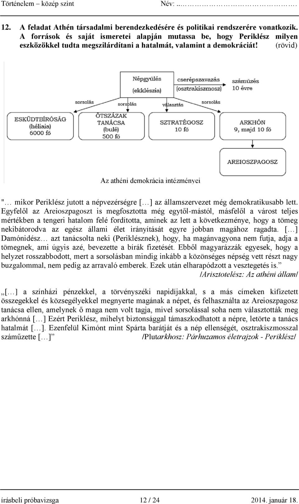 (rövid) Az athéni demokrácia intézményei " mikor Periklész jutott a népvezérségre [ ] az államszervezet még demokratikusabb lett.