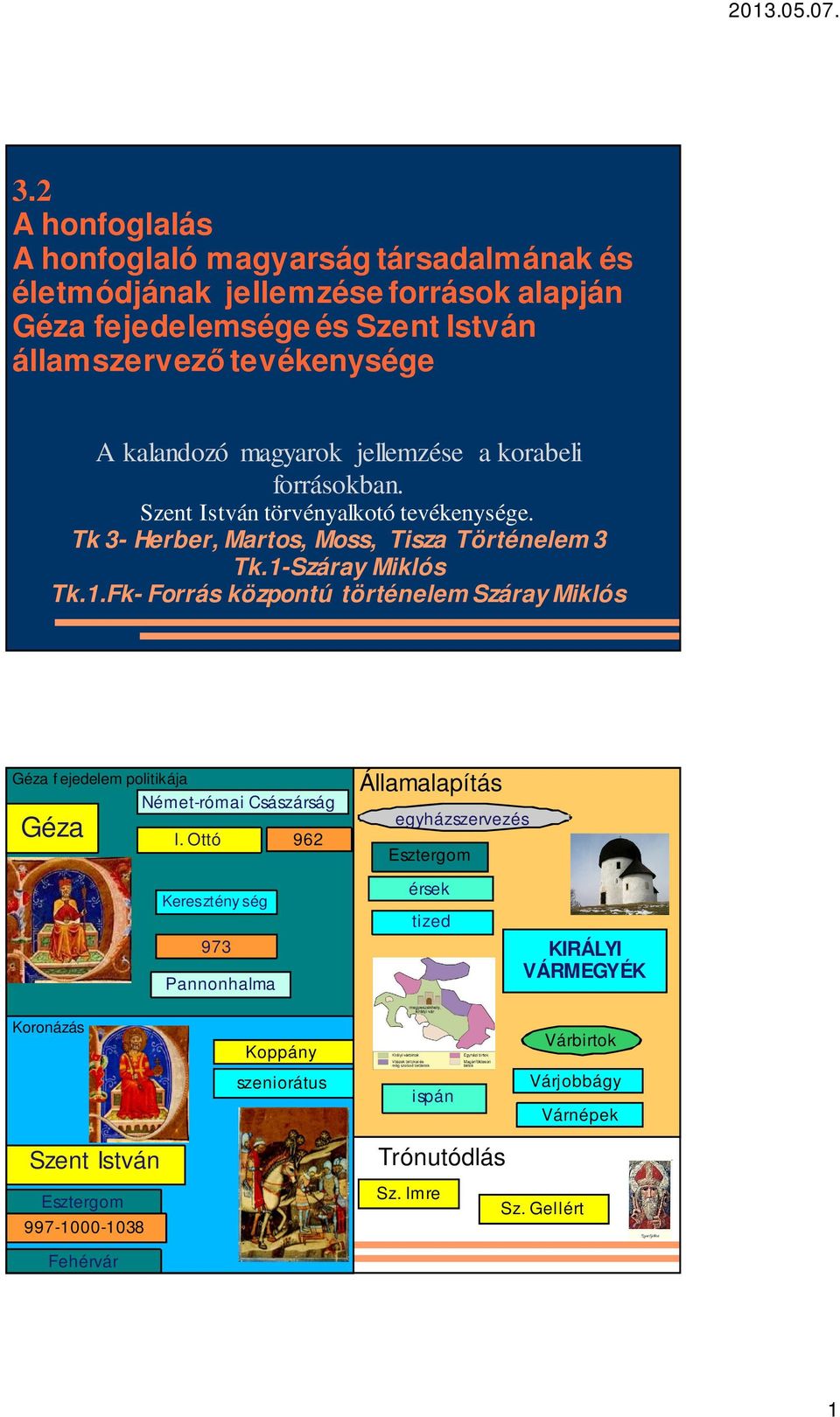 Száray Miklós Tk.1.Fk- Forrás központú történelem Száray Miklós Géza f ejedelem politikája Német-római Császárság Géza I.