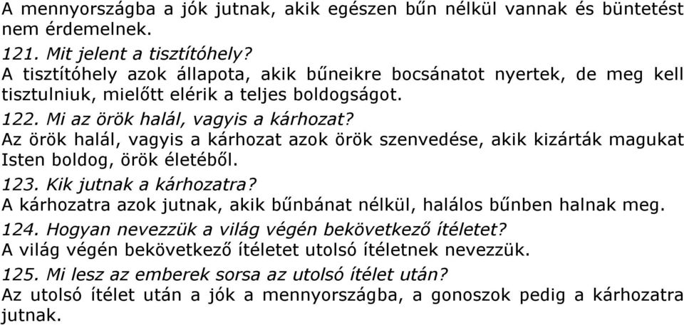 Az örök halál, vagyis a kárhozat azok örök szenvedése, akik kizárták magukat Isten boldog, örök életéből. 123. Kik jutnak a kárhozatra?