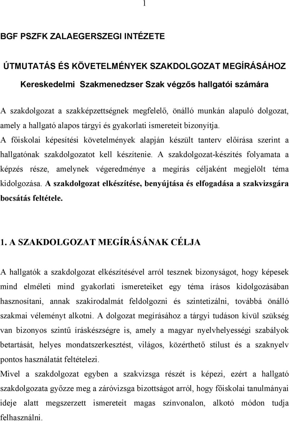 A főiskolai képesítési követelmények alapján készült tanterv előírása szerint a hallgatónak szakdolgozatot kell készítenie.