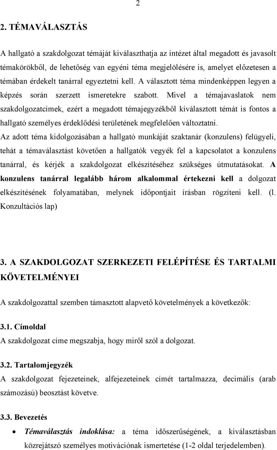 Mivel a témajavaslatok nem szakdolgozatcímek, ezért a megadott témajegyzékből kiválasztott témát is fontos a hallgató személyes érdeklődési területének megfelelően változtatni.