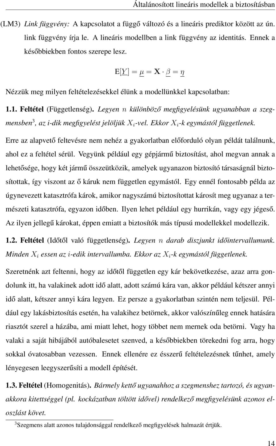 Legyen n különböző megfigyelésünk ugyanabban a szegmensben 3, az i-dik megfigyelést jelöljük X i -vel. Ekkor X i -k egymástól függetlenek.