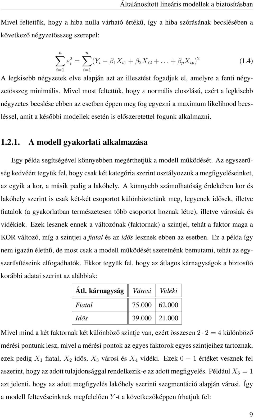 Mivel most feltettük, hogy ε normális eloszlású, ezért a legkisebb négyzetes becslése ebben az esetben éppen meg fog egyezni a maximum likelihood becsléssel, amit a későbbi modellek esetén is